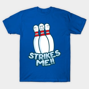 Strikes Me !! T-Shirt